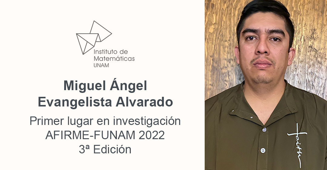 Premio AFIRME-FUNAM 2022, 1er lugar en Investigación para Miguel Ángel Evangelista Alvarado