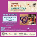Viernes de arte y matemáticas - Teje nudos - Fabiola Manjarrez - viernes 25 de abril de 2025
