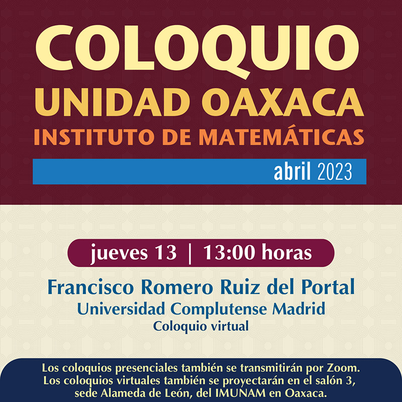Coloquio de la Unidad Oaxaca, Instituto Matemáticas, 13 de abril 2023 
