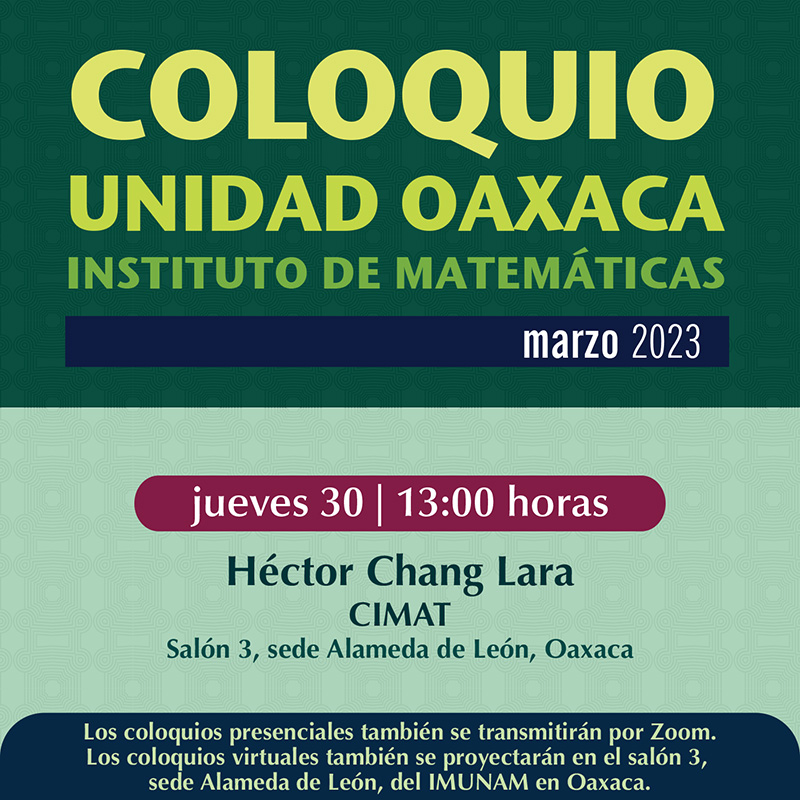 Coloquio de la Unidad Oaxaca, Instituto Matemáticas, 30 marzo 2023 