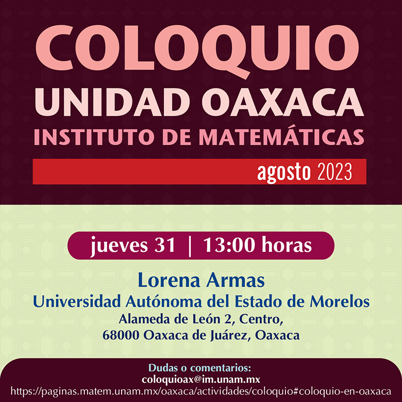 Coloquio de la Unidad Oaxaca, Instituto Matemáticas, agosto 2023