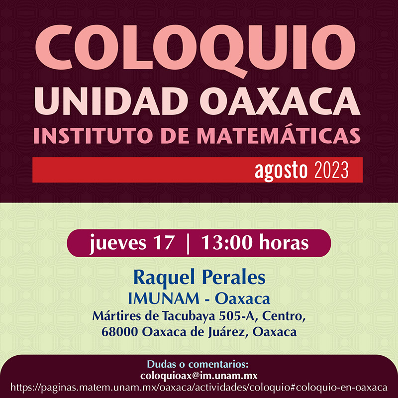 Coloquio de la Unidad Oaxaca, Instituto Matemáticas, agosto 2023
