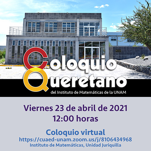 Coloquio Queretano del IMUNAM - Juriquilla, abril