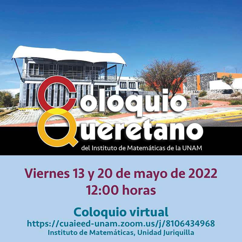 Coloquio Queretano del IMUNAM - Juriquilla, mayo 2022 