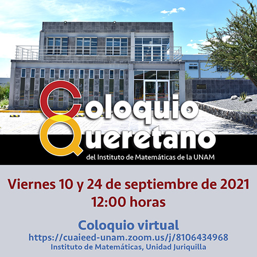 Coloquio Queretano del IMUNAM - Juriquilla, septiembre 2021