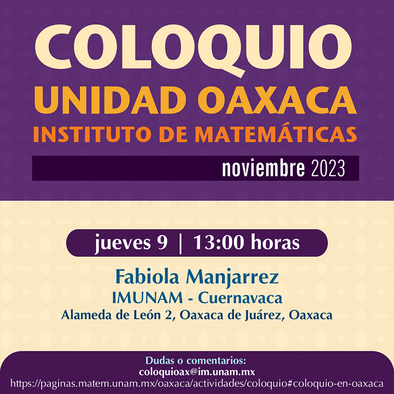 Coloquio de la Unidad Oaxaca, Instituto Matemáticas, octubre 2023