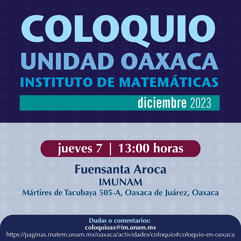 Coloquio de la Unidad Oaxaca del Instituto Matemáticas, diciembre 2023