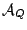 $ \mathcal{A}_Q$
