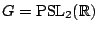 $ G=\operatorname{PSL}_2(\mathbb{R})$