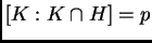 $ [K:K\cap
H]=p$