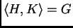$
 \langle H, K\rangle=G$
