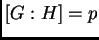$ [G:H]=p$