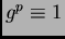 $ g^p\equiv 1$