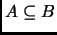% latex2html id marker 940
$ A\subseteq B$