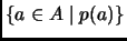 $ \{a\in A\mid p(a)\}$