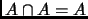 $ A\cap A=A$