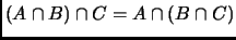 $ (A\cap B)\cap C=A\cap(B\cap C)$