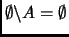 $ \emptyset\backslash A= \emptyset$