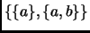 $ \{\{a\},\{a,b\}\}$