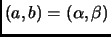 $ (a,b)=(\alpha,\beta)$