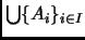 $ \bigcup\{A_i\}_{i\in I}$