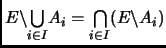 % latex2html id marker 1260
$ E\backslash \underset{i\in I}{\bigcup} A_i = \underset{i\in
I}{\bigcap} (E\backslash A_i)$