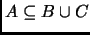% latex2html id marker 1295
$ A\subseteq B\cup C$