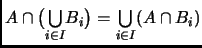 % latex2html id marker 1335
$ A\cap\big(\underset{i\in I}{\bigcup}B_i\big)=
\underset{i\in I}{\bigcup}(A\cap B_i)$