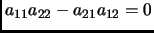 $ a_{11}a_{22}-a_{21}a_{12}=0$