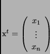 \begin{displaymath}
% latex2html id marker 1123x^t=\left(
\begin{array}{c}
x_1\\  \vdots\\  x_n
\end{array}\right)
\end{displaymath}