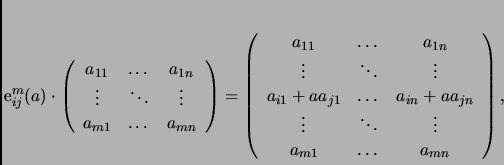 \begin{displaymath}
% latex2html id marker 1141e_{ij}^m(a)\cdot\left(
\begin{a...
...ts & \vdots \\
a_{m1} & \dots & a_{mn}
\end{array}
\right),
\end{displaymath}