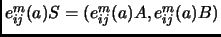 $ e_{ij}^m(a)S=(e_{ij}^m(a)A,e_{ij}^m(a)B)$