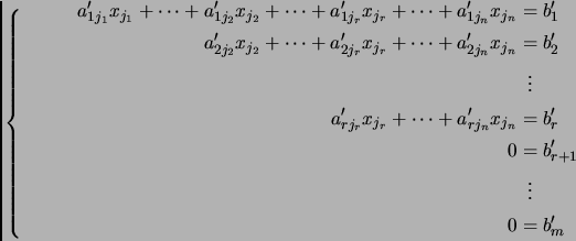 \begin{equation*}
% latex2html id marker 1202
\left\{\begin{split}a'_{1j_1}x_{j_...
...{r+1}\\  &\phantom{..}\vdots\\  0 &= b'_{m}\\  \end{split}\right.\end{equation*}