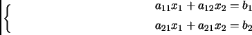\begin{equation*}
% latex2html id marker 1043
\left\{\begin{split}a_{11}x_1+a_{12}x_2 &= b_1\\  a_{21}x_1+a_{21}x_2 &= b_2\end{split}\right.\end{equation*}