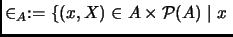 % latex2html id marker 2268
$\displaystyle \in_A :=\{(x,X)\in A\times \P (A)\mid x\;$