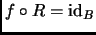 $ f\circ R=\mathrm{id}_B$