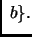 $\displaystyle \; b\}.
$