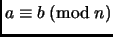 $ a\equiv b\;(\mathrm{mod}\; n)$