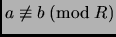 % latex2html id marker 3135
$ a\not\equiv b\;(\mathrm{mod}\; R)$