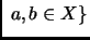 $\displaystyle \;a,b\in X\}
$