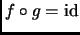 $ f\circ g=\mathrm{id}$