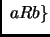 $\displaystyle \;
aRb \}
$