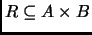 % latex2html id marker 2214
$ R\subseteq A\times B$