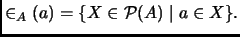 % latex2html id marker 2496
$\displaystyle \in_A(a)=\{X\in \P (A)\mid a\in X\}.
$