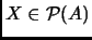 % latex2html id marker 2498
$ X\in\P (A)$