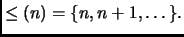 $\displaystyle \leq(n)=\{n,n+1,\dots\}.
$