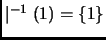 $ \mid^{-1}(1) =\{1\}$