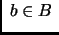 $\displaystyle \; b\in B
\;$