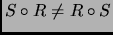 $ S\circ R\neq R\circ S$