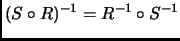 $\displaystyle (S\circ R)^{-1}=R^{-1}\circ S^{-1}
$